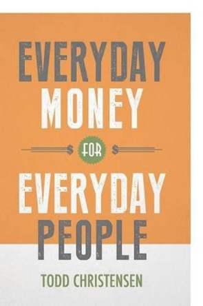 Everyday Money for Everyday People by Todd Christensen 9781612060798