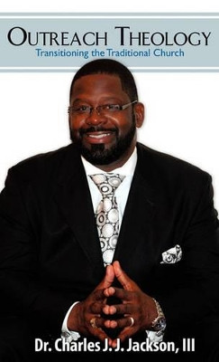 Outreach Theology by III Dr Charles J J Jackson 9781612154022