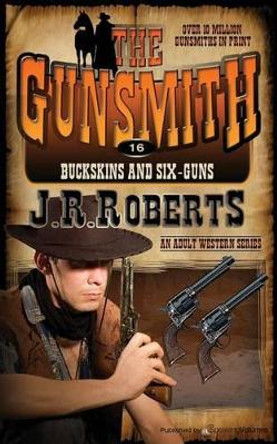 Buckskins and Six-Guns by J R Roberts 9781612326191