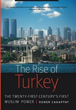 The Rise of Turkey: The Twenty-First Century's First Muslim Power by Soner Cagaptay 9781612346502