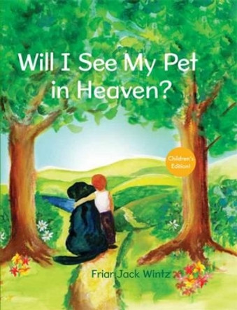 Will I See My Pet in Heaven? by Jack Wintz 9781612610986