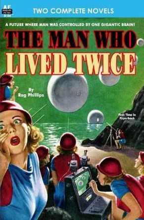 Man Who Lived Twice, the & Valley of the Croen by Rog Phillips 9781612870816