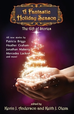 A Fantastic Holiday Season: The Gift of Stories by Kevin J Anderson 9781614752028