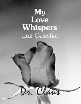 My Love Whispers Luz Celestial by Dr Claus 9781614970422