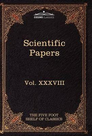 Scientific Papers: Physiology, Medicine, Surgery, Geology: The Five Foot Shelf of Classics, Vol. XXXVIII (in 51 Volumes) by William Harvey 9781616401221