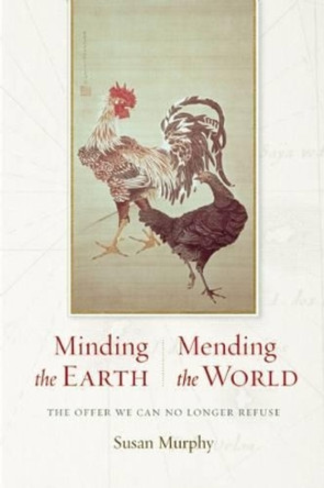 Minding the Earth, Mending the World: Zen and the Art of Planetary Crisis by Susan Murphy 9781619023048