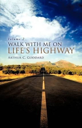 Walk with Me on Life's Highway by Arthur C Goddard 9781615790074