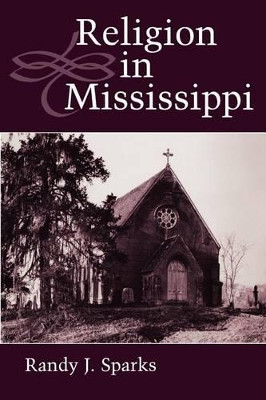 Religion in Mississippi by Randy J. Sparks 9781617033162