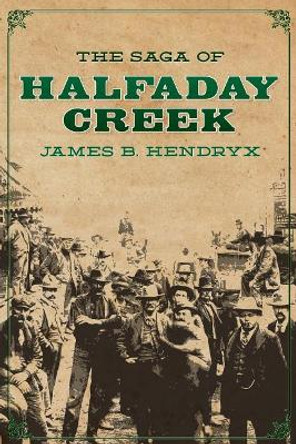 The Saga of Halfaday Creek by Pete Kuhlhoff 9781618271204