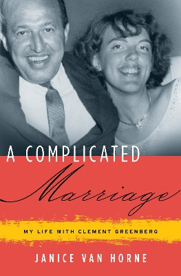 A Complicated Marriage: My Life with Clement Greenberg by Janice Van Horne 9781619021570