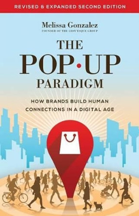 The Pop Up Paradigm: How Brands Build Human Connections in a Digital Age by Melissa Gonzalez 9781619613027