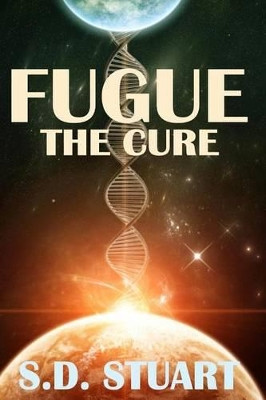 Fugue: The Cure by S D Stuart 9781619780095