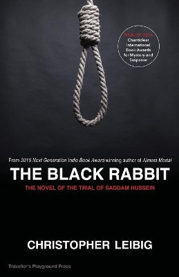 The Black Rabbit: A Novel about the Trial and Hanging of Saddam Hussein by Christopher Leibig 9781619846401