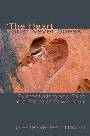 The Heart Could Never Speak by Professor George Pattison 9781620328187