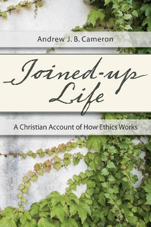 Joined-Up Life by Andrew J B Cameron 9781620328903