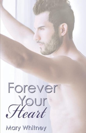 Forever Your Heart by Mary Whitney 9781623421274