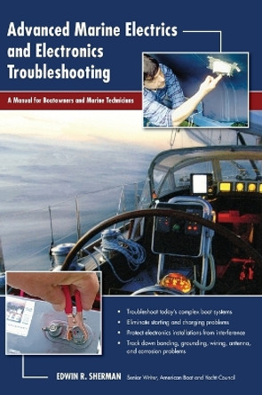 Advanced Marine Electrics and Electronics Troubleshooting: A Manual for Boatowners and Marine Technicians by Ed Sherman 9781626543287