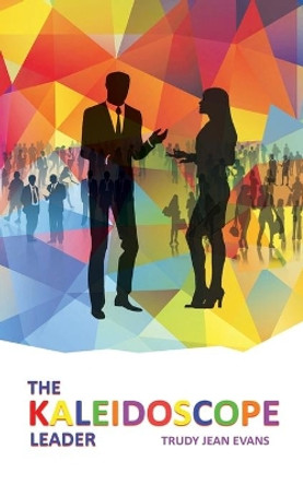 The Kaleidoscope Leader by Trudy Jean Evans 9781627871273