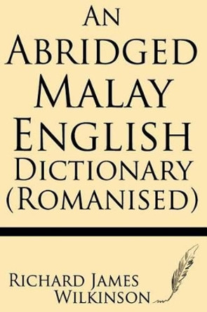 An Abridged Malay-English Dictionary (Romanised) by Richard James Wilkinson 9781628450590