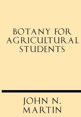 Botany for Agricultural Students by John N Martin 9781628452402
