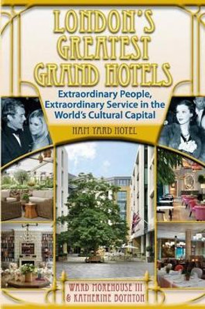 London's Greatest Grand Hotels - Ham Yard Hotel by Ward Morehouse III 9781629330761