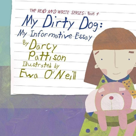 My Dirty Dog: My Informative Essay by Darcy Pattison 9781629440910