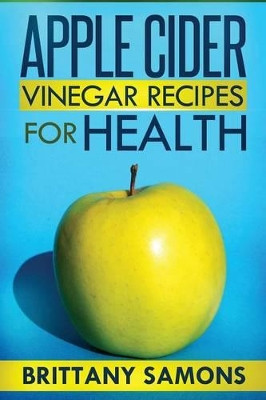 Apple Cider Vinegar Recipes for Health by Samons Brittany 9781630221331