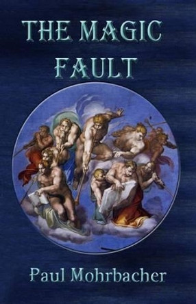 The Magic Fault by Paul Mohrbacher 9781630662028