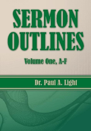 Sermon Outlines, Volume One A-F by Paul a Light 9781630730420