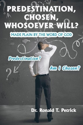 Predestination, Chosen, Whosoever Will? by Ronald Petrick 9781630732707