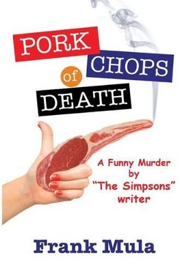 Pork Chops of Death: A Funny Murder by Frank Mula 9781622170272
