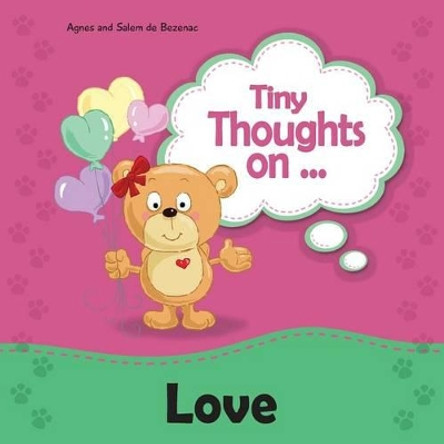 Tiny Thoughts on Love: Different Ways to Love by Agnes De Bezenac 9781623873127