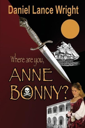 Where are you, Anne Bonny? by Daniel Lance Wright 9781624201004