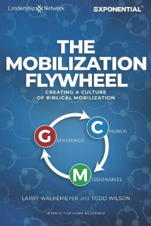 The Mobilization Flywheel: Creating a Culture of Biblical Mobilization by Todd Wilson 9781624240263