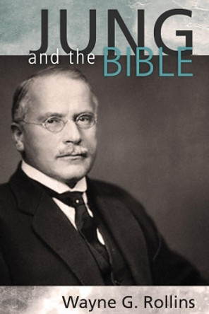 Jung and the Bible by Wayne Rollins 9781625642615