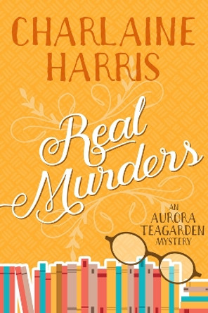 Real Murders: An Aurora Teagarden Mystery by Charlaine Harris 9781625675125