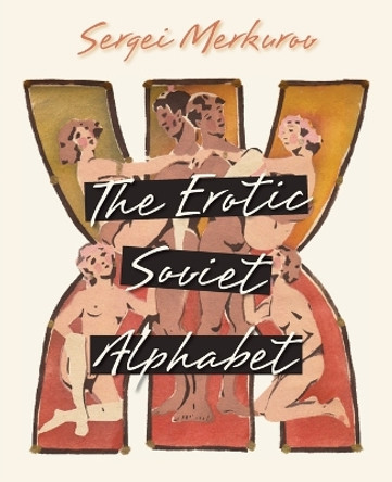 The Erotic Soviet Alphabet by Sergei Merkurov 9781626541382