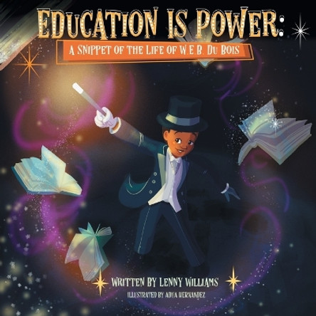 Education Is Power: A Snippet of the Life of W.E.B. Du Bois by Lenny Williams 9781626768123