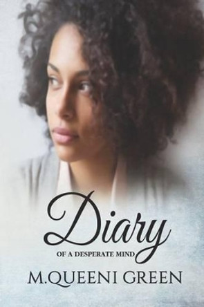 Diary Of A Desperate Mind by M Queeni Green 9781626769397