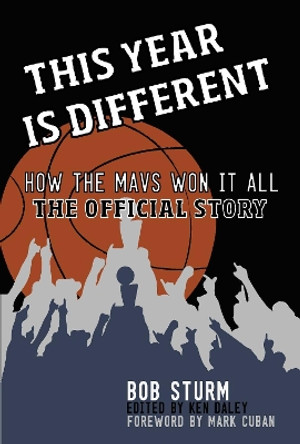 This Year Is Different: How the Mavs Won It All--The Official Story by Bob Sturm 9781626811416