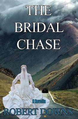 The Bridal Chase by Robert Downs 9781626949072