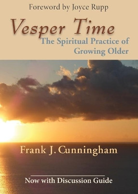 Vesper Time: The Spiritual Practice of Growing Older by Frank J Cunningham 9781626983519