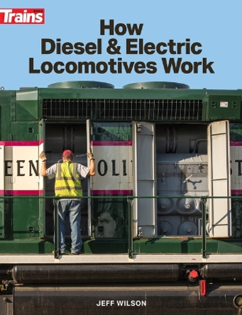 How Diesel and Electric Locomotives Work by Jeff Wilson 9781627009454