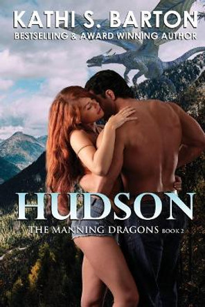 Hudson: The Manning Dragons - Erotic Paranormal Dragon Shifter Romance by Kathi S Barton 9781629898087