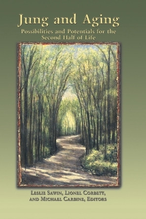 Jung And Aging: Possibilities And Potentials For The Second Half Of Life by Leslie Sawin 9781630519681