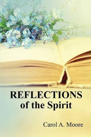 Reflections of the Spirit by Carol a Moore 9781630731151