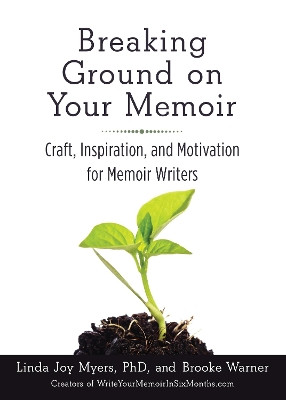 Breaking Ground on Your Memoir: Craft, Inspiration, and Motivation for Memoir Writers by Brooke Warner 9781631520853