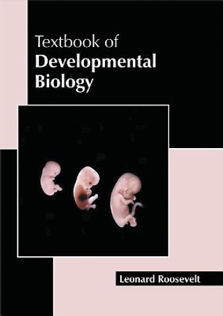 Textbook of Developmental Biology by Leonard Roosevelt 9781632398109