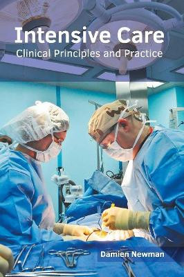 Intensive Care: Clinical Principles and Practice by Damien Newman 9781632415929
