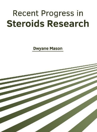 Recent Progress in Steroids Research by Dwyane Mason 9781632428271